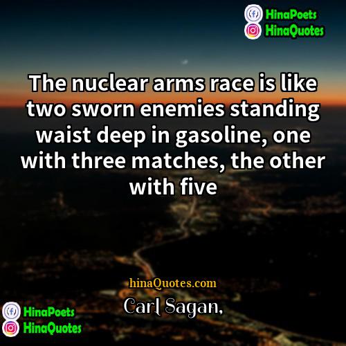 Carl Sagan Quotes | The nuclear arms race is like two